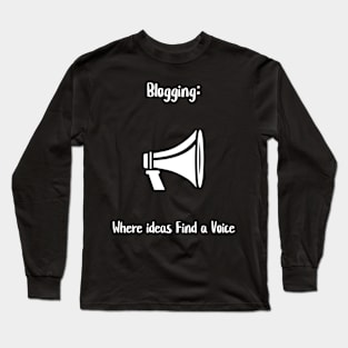 Blogging: Where ideas Find a Voice Long Sleeve T-Shirt